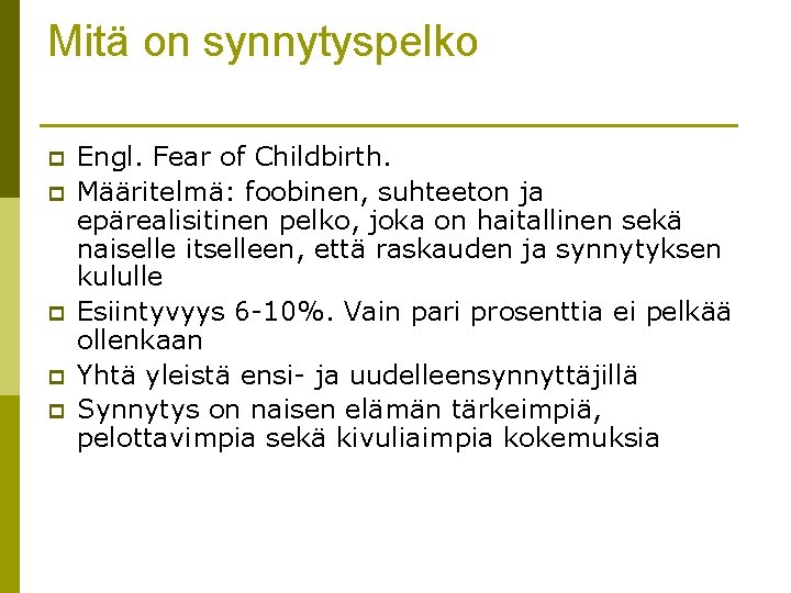 Mitä on synnytyspelko p p p Engl. Fear of Childbirth. Määritelmä: foobinen, suhteeton ja