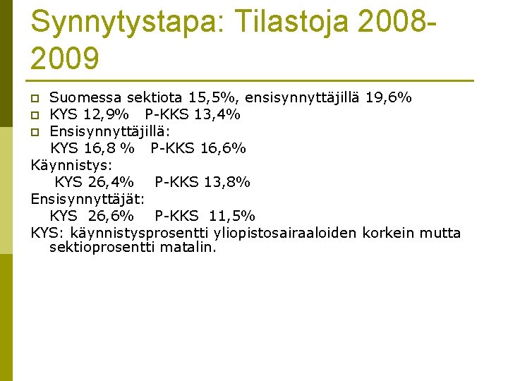 Synnytystapa: Tilastoja 20082009 Suomessa sektiota 15, 5%, ensisynnyttäjillä 19, 6% p KYS 12, 9%