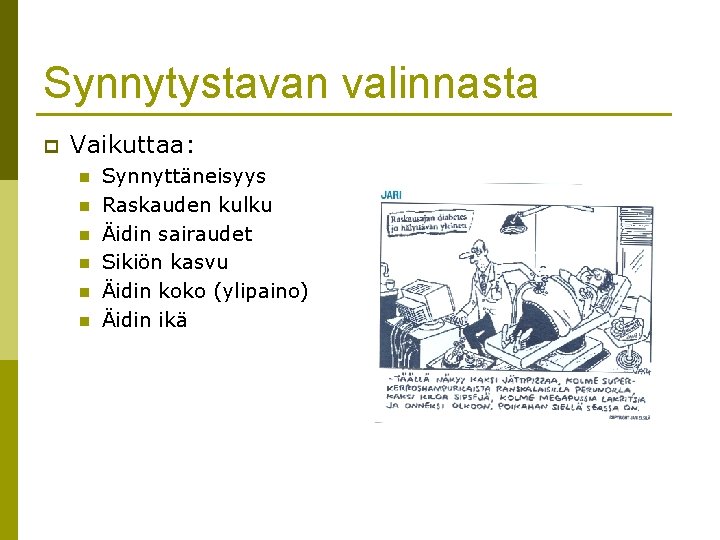 Synnytystavan valinnasta p Vaikuttaa: n n n Synnyttäneisyys Raskauden kulku Äidin sairaudet Sikiön kasvu