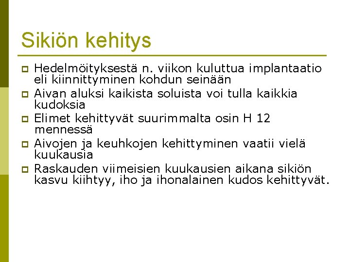 Sikiön kehitys p p p Hedelmöityksestä n. viikon kuluttua implantaatio eli kiinnittyminen kohdun seinään