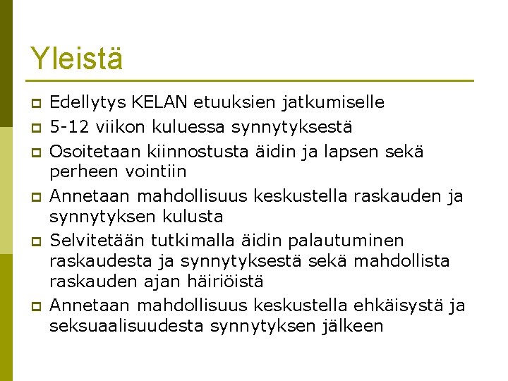 Yleistä p p p Edellytys KELAN etuuksien jatkumiselle 5 -12 viikon kuluessa synnytyksestä Osoitetaan