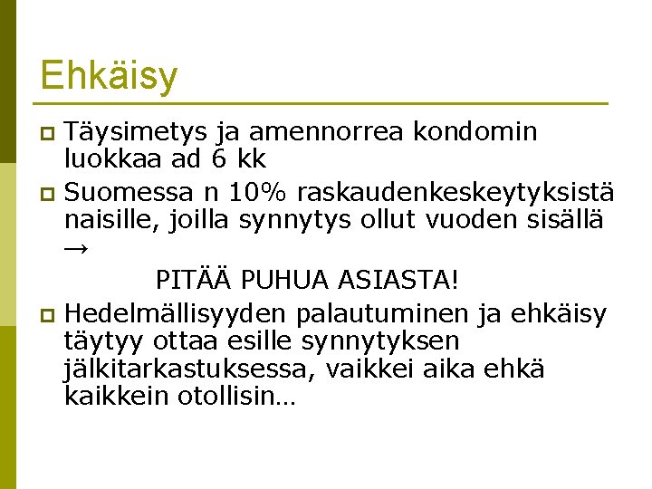 Ehkäisy Täysimetys ja amennorrea kondomin luokkaa ad 6 kk p Suomessa n 10% raskaudenkeskeytyksistä