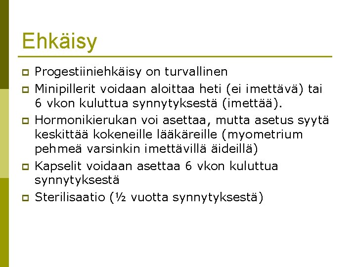 Ehkäisy p p p Progestiiniehkäisy on turvallinen Minipillerit voidaan aloittaa heti (ei imettävä) tai