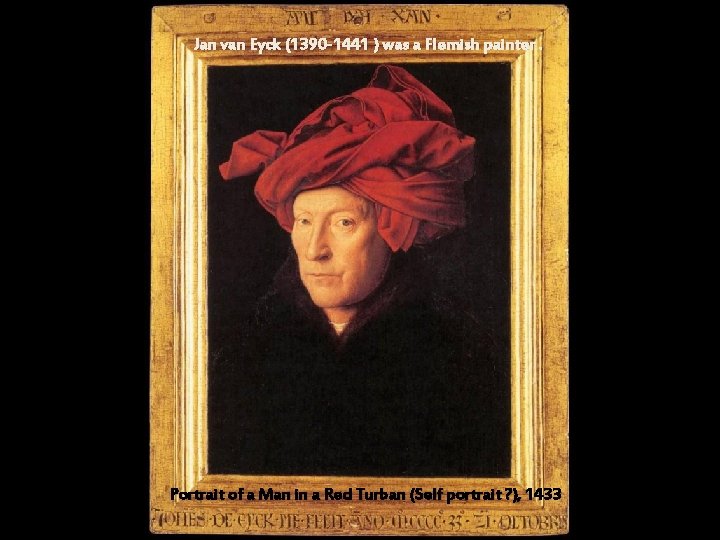 Jan van Eyck (1390 -1441 ) was a Flemish painter. Portrait of a Man