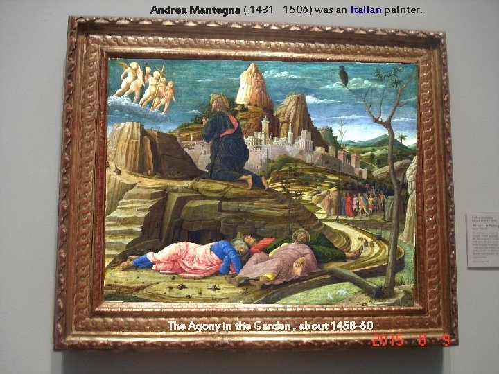 Andrea Mantegna ( 1431 – 1506) was an Italian painter. The Agony in the