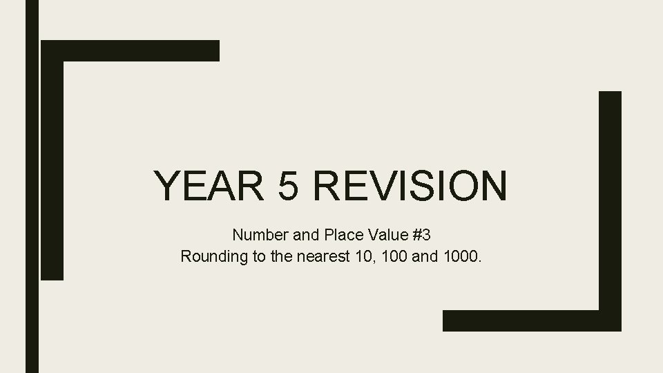 YEAR 5 REVISION Number and Place Value #3 Rounding to the nearest 10, 100