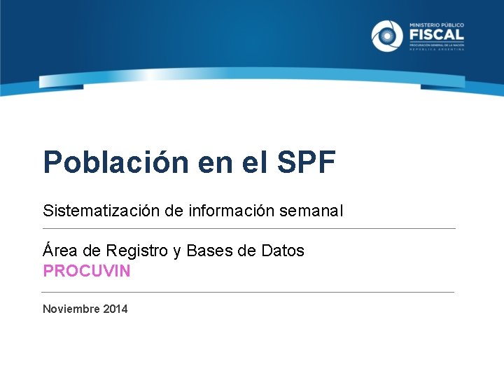 Población en el SPF Sistematización de información semanal Área de Registro y Bases de