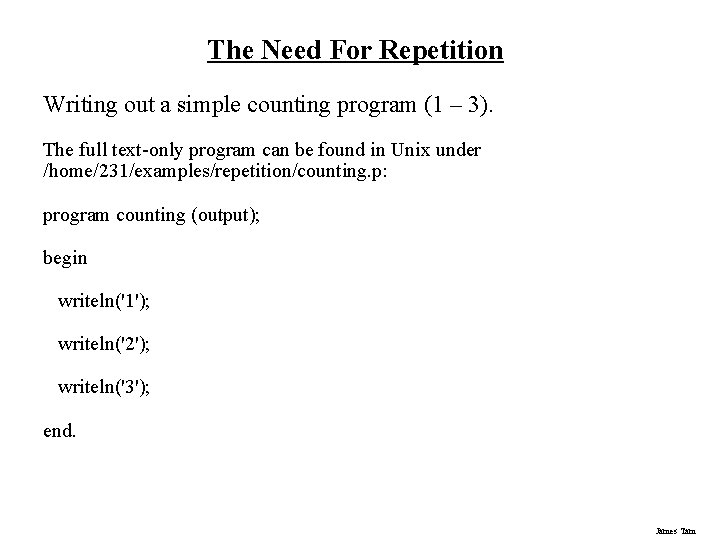 The Need For Repetition Writing out a simple counting program (1 – 3). The