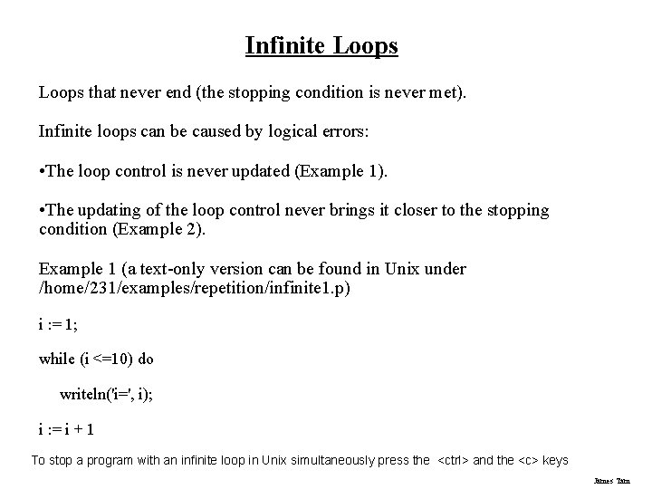 Infinite Loops that never end (the stopping condition is never met). Infinite loops can