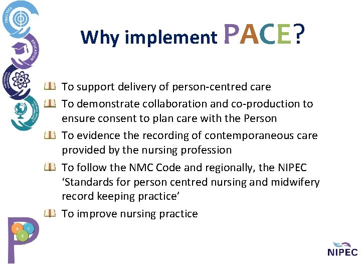 Why implement PACE? To support delivery of person-centred care To demonstrate collaboration and co-production