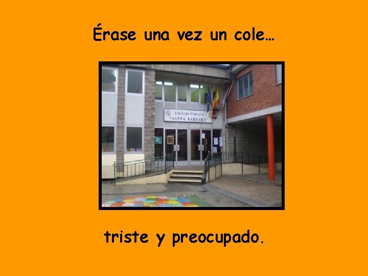 Érase una vez un cole… triste y preocupado. 