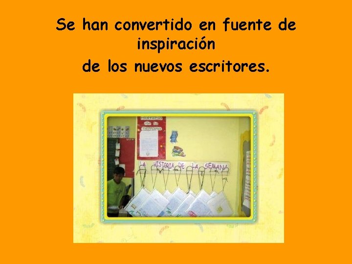 Se han convertido en fuente de inspiración de los nuevos escritores. 