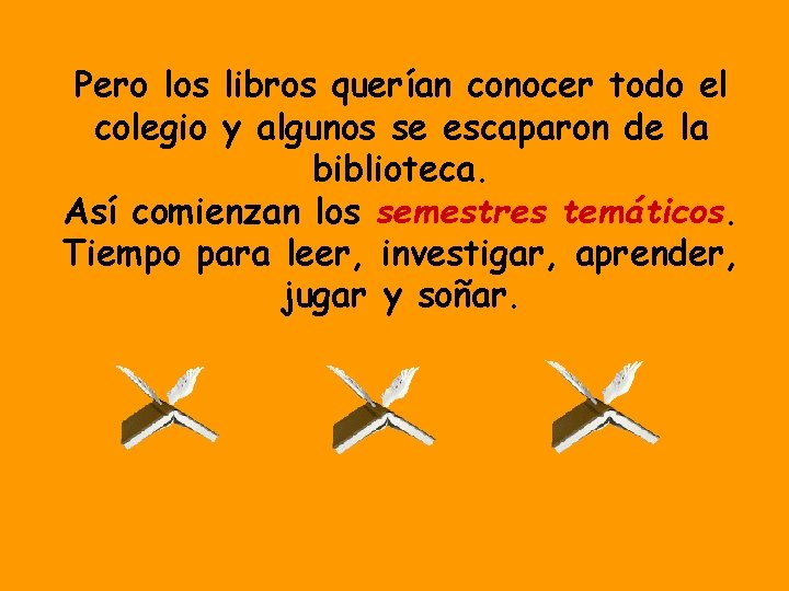 Pero los libros querían conocer todo el colegio y algunos se escaparon de la