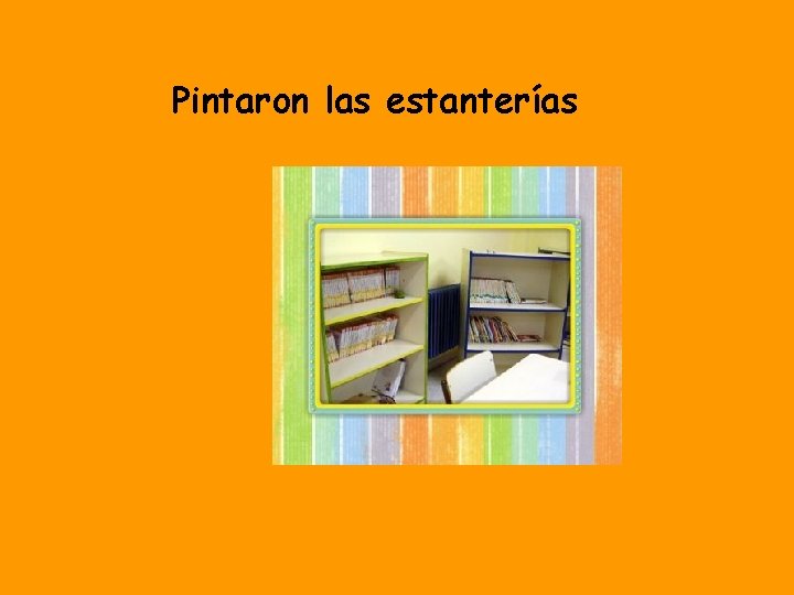 Pintaron las estanterías 