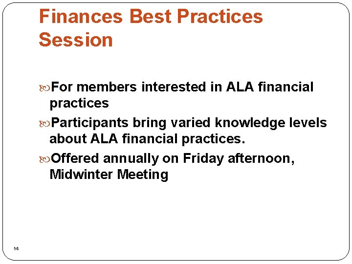 Finances Best Practices Session For members interested in ALA financial practices Participants bring varied