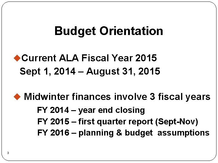 Budget Orientation u. Current ALA Fiscal Year 2015 Sept 1, 2014 – August 31,