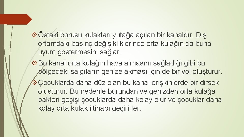  Östaki borusu kulaktan yutağa açılan bir kanaldır. Dış ortamdaki basınç değişikliklerinde orta kulağın