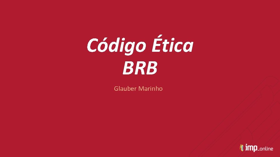 Código Ética BRB Glauber Marinho 