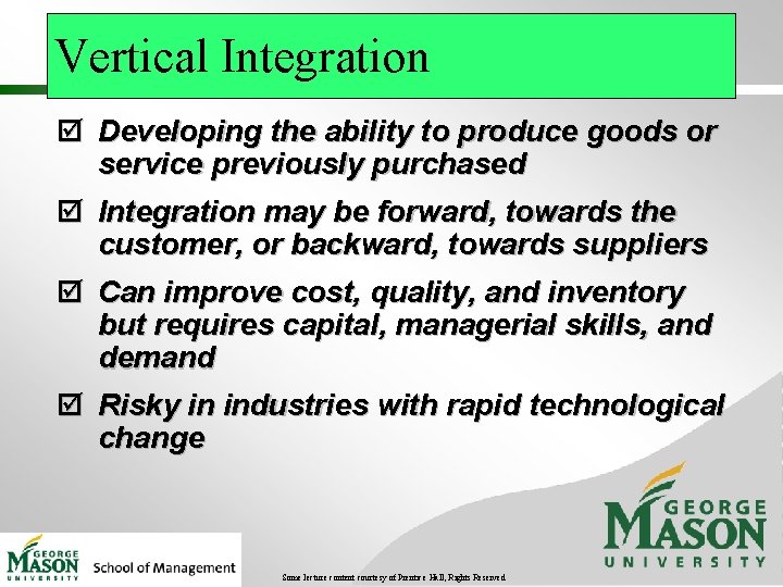 Vertical Integration þ Developing the ability to produce goods or service previously purchased þ