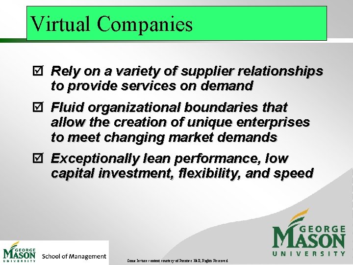 Virtual Companies þ Rely on a variety of supplier relationships to provide services on