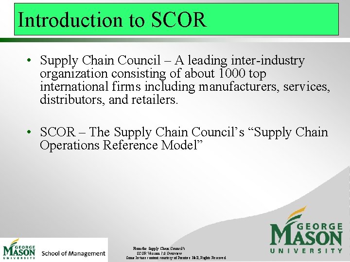 Introduction to SCOR • Supply Chain Council – A leading inter-industry organization consisting of