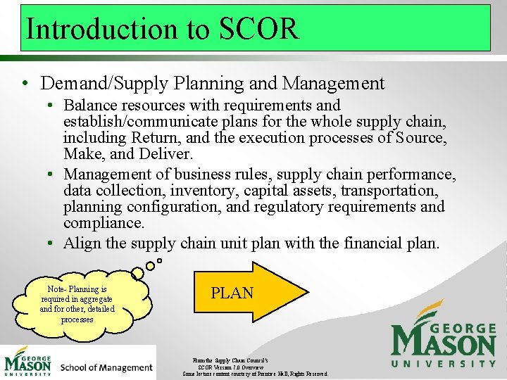 Introduction to SCOR • Demand/Supply Planning and Management • Balance resources with requirements and