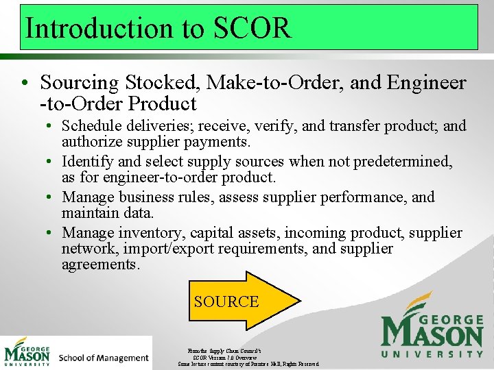 Introduction to SCOR • Sourcing Stocked, Make-to-Order, and Engineer -to-Order Product • Schedule deliveries;