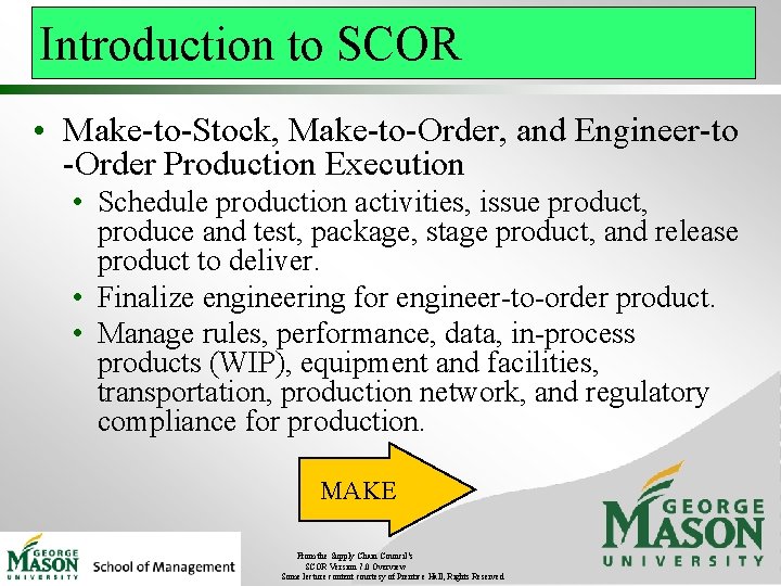 Introduction to SCOR • Make-to-Stock, Make-to-Order, and Engineer-to -Order Production Execution • Schedule production