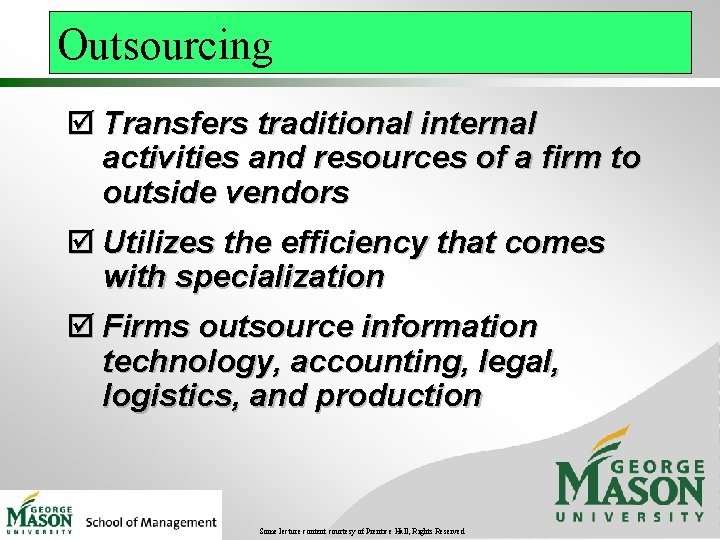 Outsourcing þ Transfers traditional internal activities and resources of a firm to outside vendors