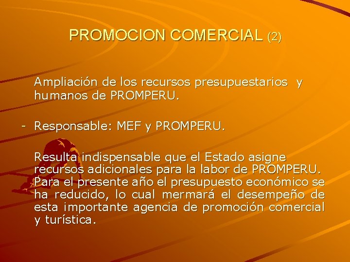 PROMOCION COMERCIAL (2) Ampliación de los recursos presupuestarios y humanos de PROMPERU. - Responsable: