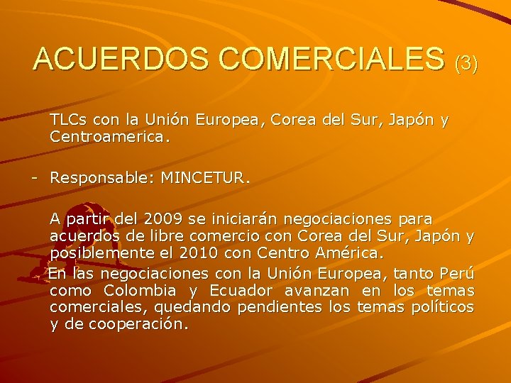 ACUERDOS COMERCIALES (3) TLCs con la Unión Europea, Corea del Sur, Japón y Centroamerica.