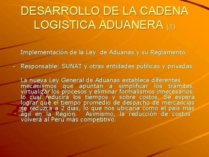 DESARROLLO DE LA CADENA LOGISTICA ADUANERA (1) Implementación de la Ley de Aduanas y