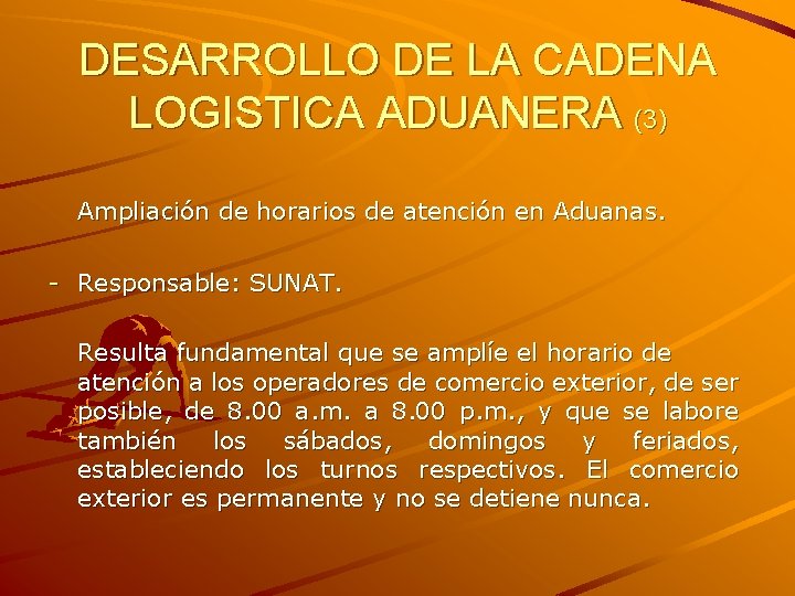 DESARROLLO DE LA CADENA LOGISTICA ADUANERA (3) Ampliación de horarios de atención en Aduanas.