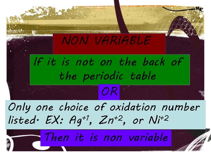 NON VARIABLE If it is not on the back of the periodic table OR