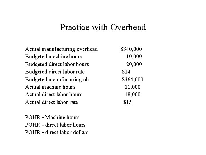 Practice with Overhead Actual manufacturing overhead Budgeted machine hours Budgeted direct labor rate Budgeted