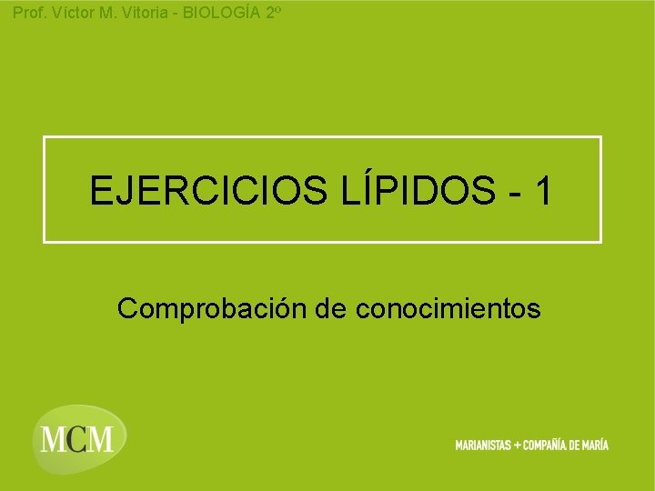 Prof. Víctor M. Vitoria - BIOLOGÍA 2º EJERCICIOS LÍPIDOS - 1 Comprobación de conocimientos