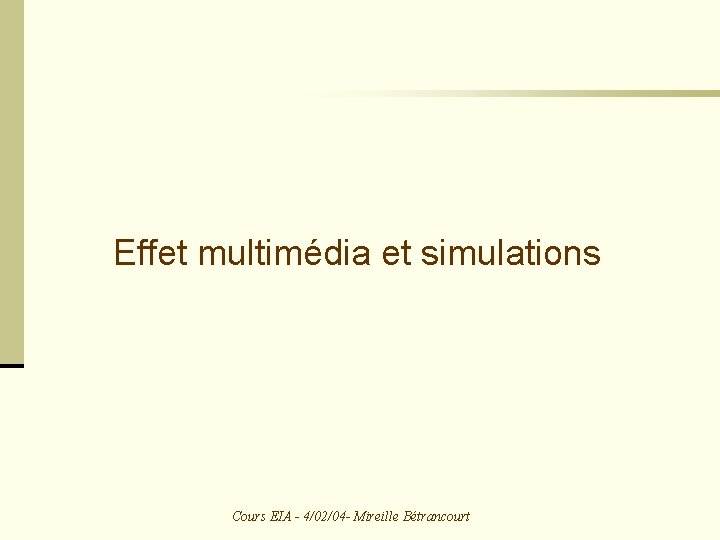 Effet multimédia et simulations Cours EIA - 4/02/04 - Mireille Bétrancourt 
