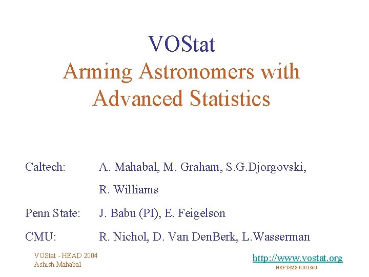 VOStat Arming Astronomers with Advanced Statistics Caltech: A. Mahabal, M. Graham, S. G. Djorgovski,