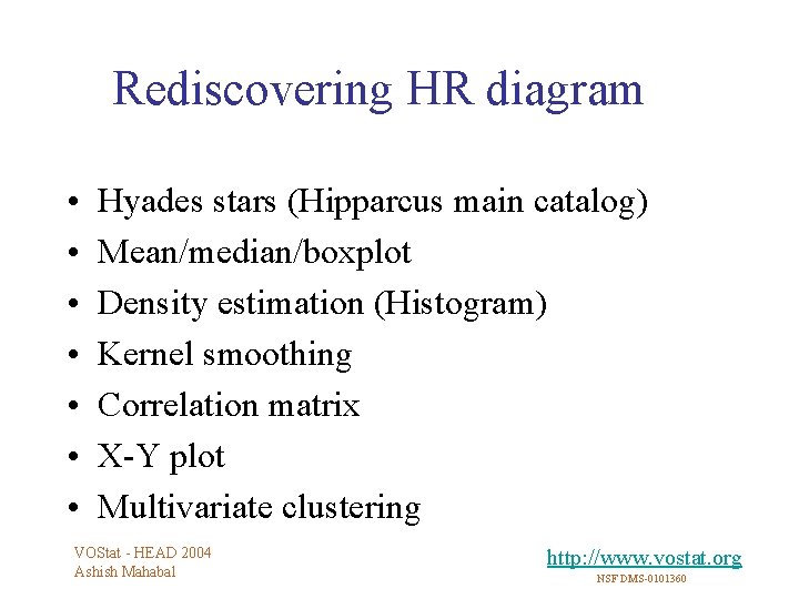 Rediscovering HR diagram • • Hyades stars (Hipparcus main catalog) Mean/median/boxplot Density estimation (Histogram)