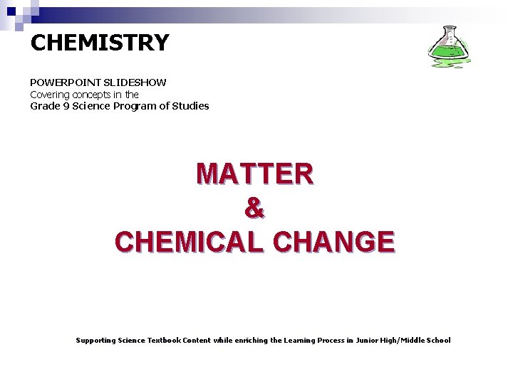 CHEMISTRY POWERPOINT SLIDESHOW Covering concepts in the Grade 9 Science Program of Studies MATTER