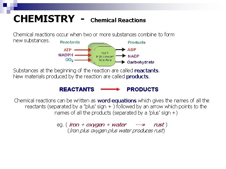 CHEMISTRY - Chemical Reactions Chemical reactions occur when two or more substances combine to