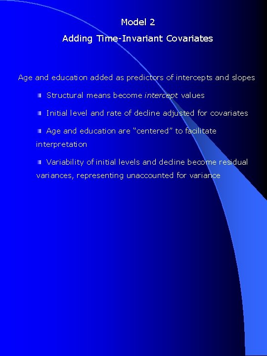 Model 2 Adding Time-Invariant Covariates Age and education added as predictors of intercepts and