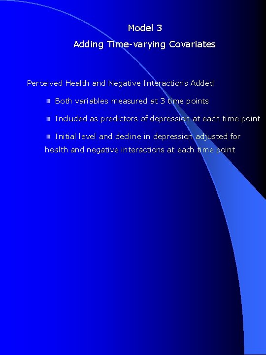 Model 3 Adding Time-varying Covariates Perceived Health and Negative Interactions Added Both variables measured