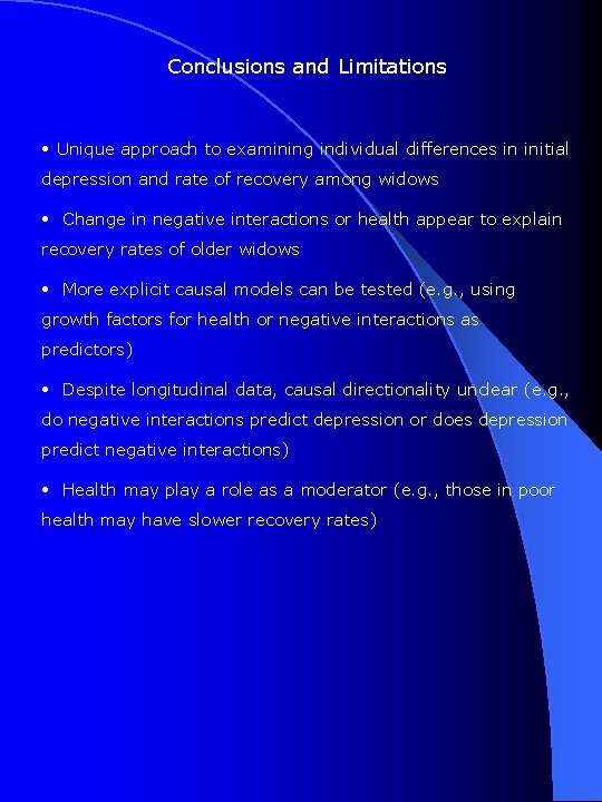 Conclusions and Limitations • Unique approach to examining individual differences in initial depression and