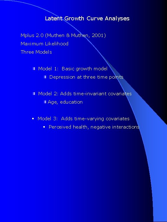 Latent Growth Curve Analyses Mplus 2. 0 (Muthen & Muthen, 2001) Maximum Likelihood Three