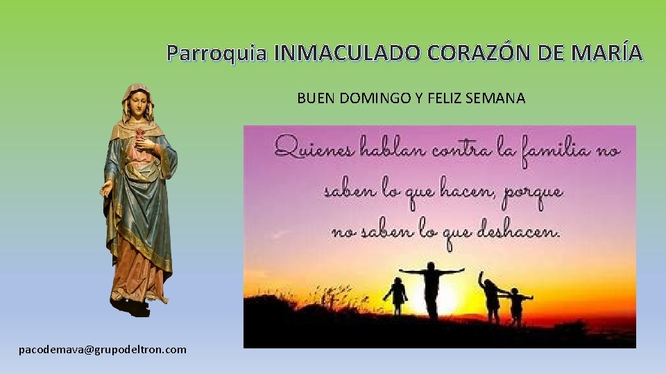 Parroquia INMACULADO CORAZÓN DE MARÍA BUEN DOMINGO Y FELIZ SEMANA pacodemava@grupodeltron. com 