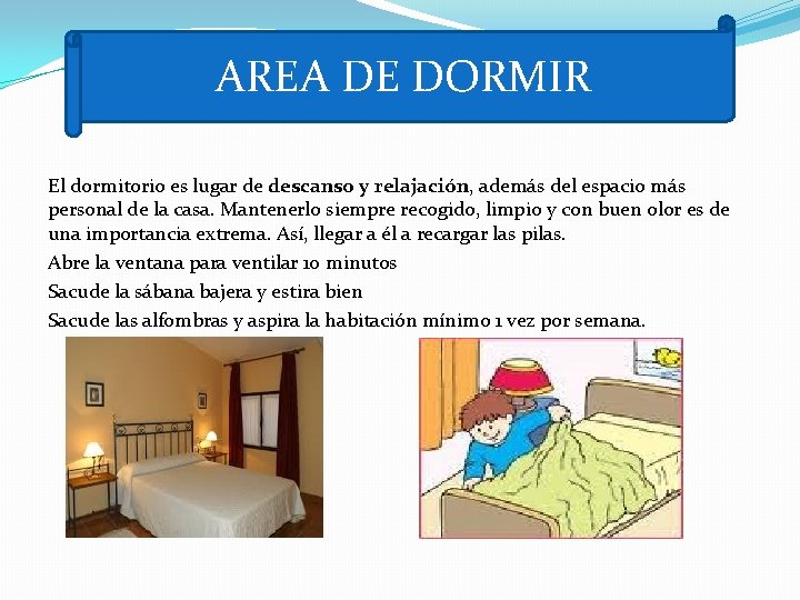 AREA DE DORMIR El dormitorio es lugar de descanso y relajación, además del espacio