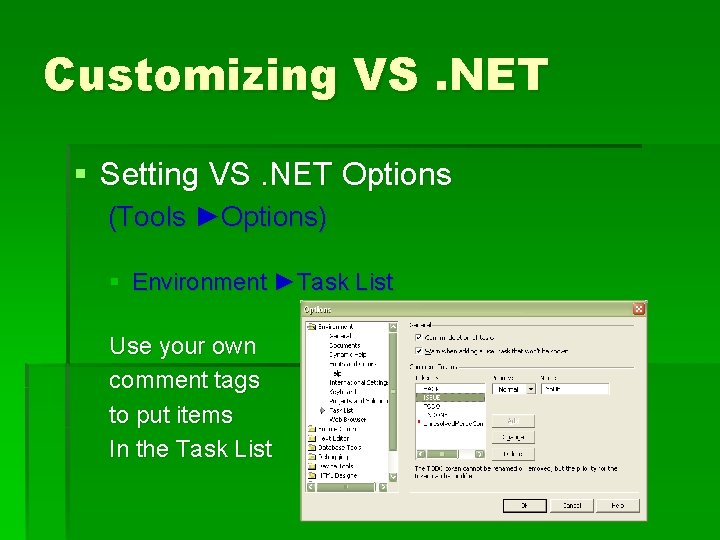 Customizing VS. NET § Setting VS. NET Options (Tools ►Options) § Environment ►Task List