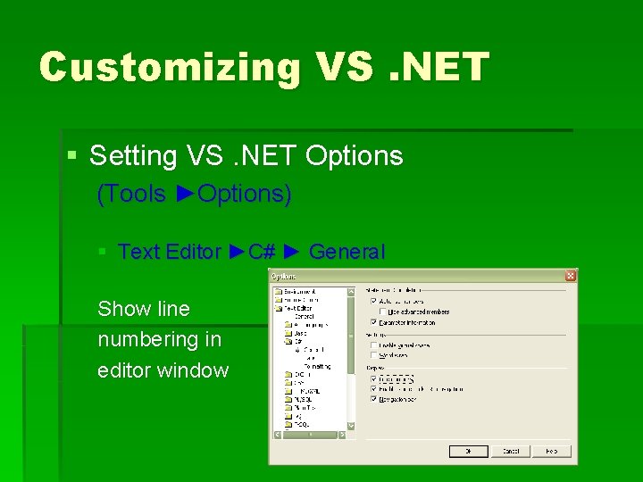 Customizing VS. NET § Setting VS. NET Options (Tools ►Options) § Text Editor ►C#