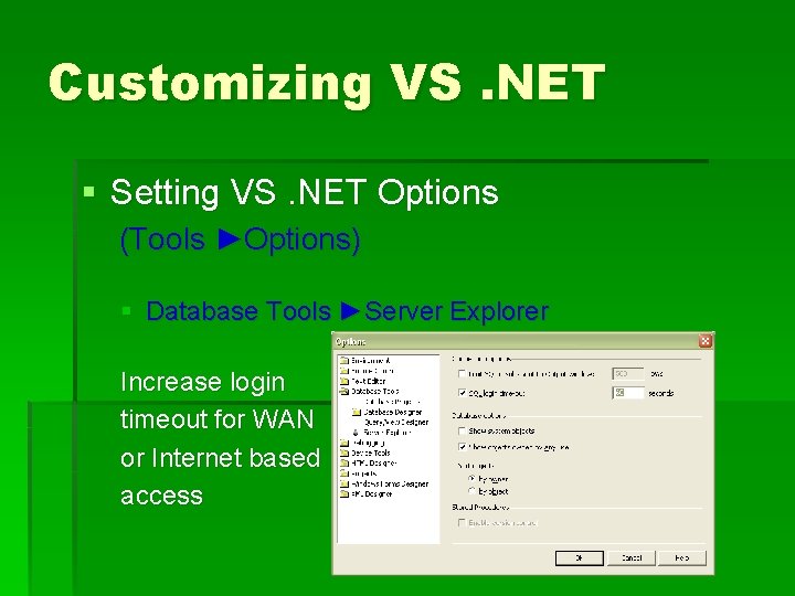 Customizing VS. NET § Setting VS. NET Options (Tools ►Options) § Database Tools ►Server